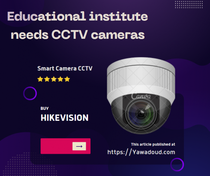 Benefits of CCTV cameras in Educational Institutes