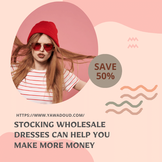 Stocking wholesale dresses can help you make more money